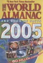 THE WORLD ALMANAC <em>AND</em> BOOK OF FACTS 2005  THE AUTHORITY SINCE 1868