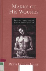 MARKS OF HIS WOUNDS GENDER POLITI<em>C</em>S AND BODILY RESURRE<em>C</em>TION