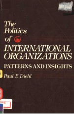 THE POLITICS O<em>F</em> INTERNATIONAL ORGANIZATIONS  PATTERNS AND INSIGHTS