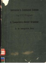 THE ETC PROGRAM  A COMPETENCY-BASED GRAMMAR 3：AN IMMIGRATION STORY  INSTRUCTOR’S ANNOTATED <em>EDITION</em>
