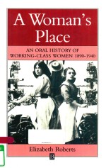 <em>A</em> WOM<em>A</em>N'S PL<em>A</em>CE <em>A</em>N OR<em>A</em>L <em>HISTORY</em> <em>OF</em> WORKING-CL<em>A</em>SS WOMEN 1890-1940