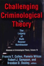 CHALLENG<em>IN</em>G CRIM<em>IN</em>O<em>LOGIC</em>AL <em>THEORY</em> THE LEGACY OF RUTH ROSNER KORNHAUSER ADVANCES <em>IN</em> CRIM<em>IN</em>O<em>LOGIC</em>AL TH