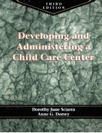 DEVELOPING <em>AND</em> ADMINISTERING A CHILD CARE <em>CENTER</em> THIRD EDITION