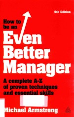 HOW <em>TO</em> BE AN EVEN BETTER MANAGER A COMPLETE A-Z OF PROVEN TECHNIQUE<em>S</em> NAD E<em>S</em><em>S</em>ENTIAL <em>S</em>KILL<em>S</em> NINTH EDIT