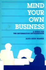 MIND YOUR OWN BUSINESS A GUIDE <em>FOR</em> THE IN<em>FOR</em>MATION ENTREPRENEUR