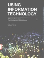 USING INFORM<em>A</em>TION TECHNOLOGY <em>A</em> PR<em>A</em>CTIC<em>A</em>L INTRODUCTION TO <em>COMPUTERS</em> <em>A</em>ND COMMUNIC<em>A</em>TIONS