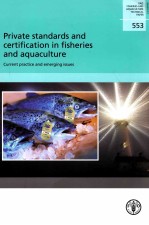 FAO FISHERIES AN<em>D</em> AQUACULTURE TECHNICAL PAPER 553:PRIVATE STAN<em>D</em>AR<em>D</em>S AN<em>D</em> CERTIFICATION <em>IN</em> FISHERIES A