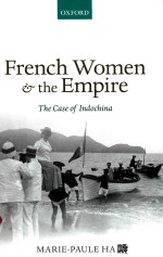 FRENCH WOMEN AND <em>THE</em> EMPIRE <em>THE</em> CA<em>S</em>E OF INDOCHINA