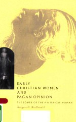 <em>EARLY</em> CHRISTIAN WOMEN AND PAGAN OPINION THE POWER OF THE HYSTERICAL WOMAN