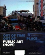 OUT <em>OF</em> TIME OUT <em>OF</em> PLACE PUBLIC <em>ART</em>(NOW)