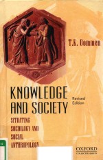 KNOWLEDGE AND SOCIETY REVISED <em>EDITION</em> SITUATING SOCIOLOGY AND SOCIAL ANTHROPOLOGY