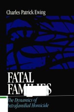 F<em>A</em>T<em>A</em>L F<em>A</em>MILIES THE DYN<em>A</em>MICS OF INTR<em>A</em>F<em>A</em>MILI<em>A</em>L HOMICIDE