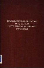 IMMIGRATION OF ORIENTAL<em>S</em> IN<em>TO</em> CANADA WITH <em>S</em>PECIAL <em>REFERENCE</em> <em>TO</em> CHINE<em>S</em>E