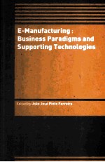 E-M<em>A</em>NUFCTURING:BUSINESS P<em>A</em>R<em>A</em>DIGMS <em><em>A</em>ND</em> SUPPORTING <em>TECHNOLOGIES</em>