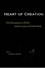 HEART OF CREATION  <em>THE</em> ME<em>S</em>OAMERICAN WORLD AND <em>THE</em> LEGACY OF LINDA <em>S</em>CHELE