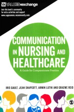 COMMUNICATION IN NURSING AND HEALTHCARE  A GUIDE <em>FOR</em> COMPASSIONATE PRACTICE