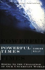 POWERFUL TIMES  RISING <em>TO</em> THE <em>CHALLENGE</em> OF OUR UNCERTAIN WORLD