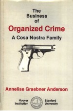 THE BUSINESS <em>OF</em> ORGANIZED <em>CRIME</em> A COSA NOSTRA FAMILY