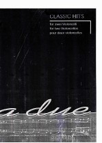 CLASSIC HITS FUR ZWEI VIOLONCELLI <em>FOR</em> TWO VIOLONCELLOS POUR DEUX VIOLONCELLES