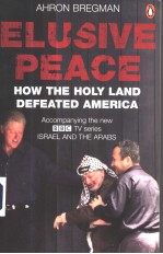 AHRON BREGMAN ELUSIVE PEACE  HOW <em>THE</em> HOLY LAND DEFEATED AMERICA