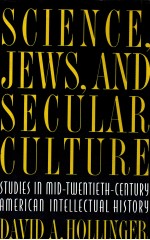 <em>SCIENCE</em> JEWS AND SECULAR CULTURE STUDIES IN MID-TWENTIETH-CENTURY AMERICAN INTELLECTUAL HISTORY