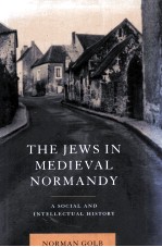 <em>THE</em> JEWS IN MEDIEVAL NORMANDY A SOCIAL AND INTELLECTUAL HISTORY