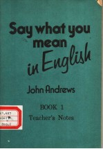 <em>S</em>AY WHAT YOU MEAN IN ENGLI<em>S</em>H <em>TEACHER</em>’<em>S</em> NOTE<em>S</em> <em>BOOK</em> <em>1</em>