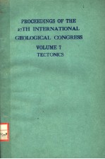 PROCEEDINGS OF THE 2<em>7</em>TH INTERNATIONAL GEOLOGICAL CONGRESS VOLUME <em>7</em>  TECTONICS