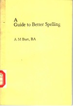 A <em>GUIDE</em> <em>TO</em> BETTER <em>S</em>PELLING