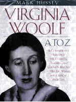 VIRGINI<em>A</em> WOOLF <em>A</em> TO Z <em>A</em> COMPREHENSIVE REFERENCE <em>FOR</em> <em>STUDENTS</em>