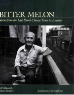 BITTER MELON STORIES FROM THE LAST RURAL <em>CHINESE</em> TOWN IN AMERICA