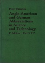 <em>P</em>ETER WENNRICH ANGLO-AMERICAN AND GERMAN ABBREVIATIONS IN SCIENCE AND TECHNOLOGY  1ST EDITION  <em>P</em>ART 