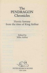 <em>THE</em> PENDRAGON CHRONICLE<em>S</em> HEROIC FANTA<em>S</em>Y FROM <em>THE</em> TIME OF KING ARTHUR