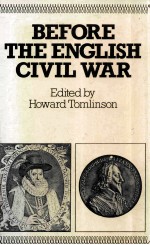 BEFORE THE ENGLISH CIVIL WAR ESSAYS ON <em>EARLY</em> STUART POLITICS AND GOVERNMENT