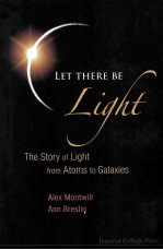 LET THERE BE Light The Story of Light <em>from</em> Atoms to Galaxies