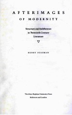AFTERIMAGES <em>OF</em> MODERNITY <em>STRUCTURE</em> AND <em>IN</em>DIFFERENCE <em>IN</em> TWENTIETH-CENTURY LITERATURE