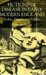 FICTIONS OFDISEASE IN <em>EARLY</em> MODERN ENGLAND BODIES，PLAGUES AND POLITICS
