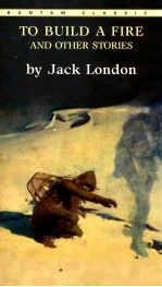 TO BUILDI <em>A</em> FIRE <em><em>A</em>ND</em> OTHER STORIES