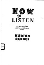 HOW TO LISTEN <em>AN</em> INTERMEDIATE <em>COURSE</em> IN LISTENING SKILLS