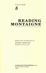 MONTAIGNE: A COLLECTION <em>OF</em> ESSAYS <em>VOLUME</em> 5 READ<em>IN</em>G MONTAIGNE