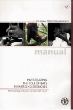 FAO ANIMAL PRODUCTION AND HEALTH MANUAL 12 INVESTIGATING THE ROLE <em>OF</em> BATS IN EMERGING ZOONOSES