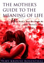 <em>THE</em> MO<em>THE</em>R'S <em>GUIDE</em> <em>TO</em> <em>THE</em> ME<em>A</em>NING <em>OF</em> LIFE