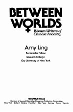 BETWEEN WORLDS WOMEN <em>WRITER</em>S OF CHINESE ANCESTRY
