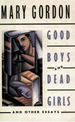 GOOD BOYS <em>AND</em> DEAD GIRLS <em>AND</em> OTHER ESSAYS