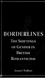 BORDERL<em>IN</em>ES THE SHIFT<em>IN</em>GS <em>OF</em> GENDER <em>IN</em> BRITISH RO<em>MAN</em>TICISM