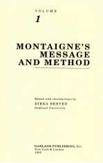 M<em>ON</em>TAIGNE: A COLLECTI<em>ON</em> <em>OF</em> ESSAYS <em>VOLUME</em> <em>1</em> M<em>ON</em>TAIGNE'S MESSAGE AND METHOD