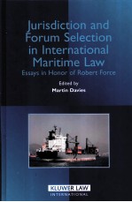 JURISDICTION AND <em>FORUM</em> SELECTION IN INTERNATIONAL MARITIME LAW  ESSAYS IN HONOR OF ROBERT FORCE