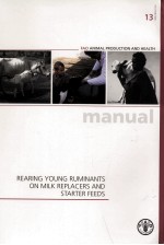FAO ANIMAL PRODUCTION AND HEALTH MANUAL <em>13</em> REARING YOUNG RUMINANTS ON MILK REPLACERS AND STARTER FEE