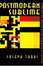 POSTMODERN SU<em>B</em>LIME TECHNOLOGY AND AMERICAN WRITING FROM MAILER TO CY<em>B</em>ERPUNK