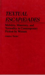 TEXTUAL ESCAP(E)ADES MOBILITY，MATERNITY，AND TEXTUALITY IN CONTEMPORARY FICTION <em>BY</em> WOMEN